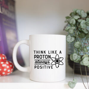 think like a proton always positive