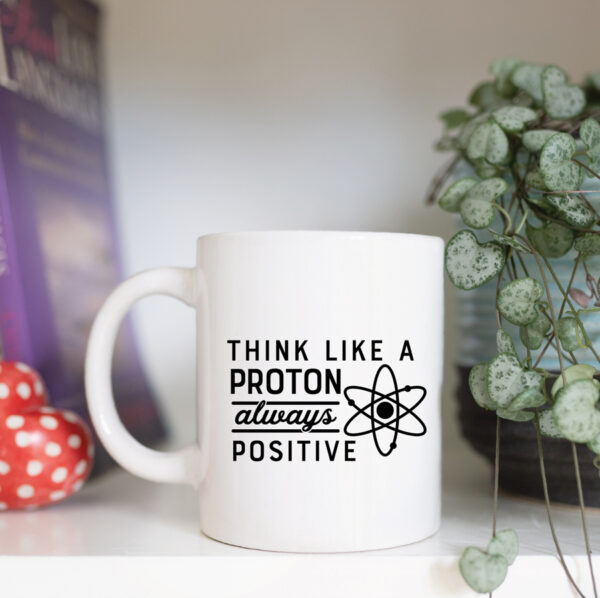 think like a proton always positive